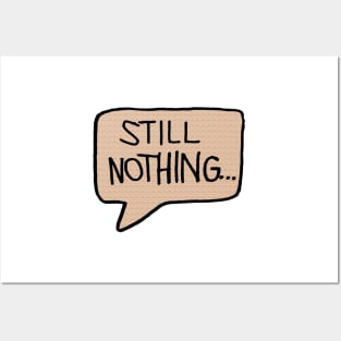 Still Nothing Speech Bubble Posters and Art